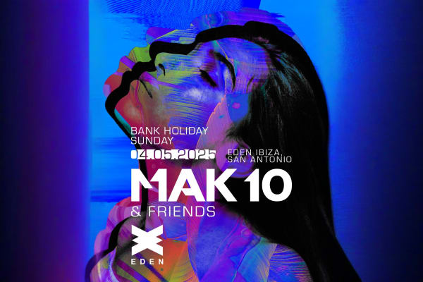 MAK 10 AND FRIENDS - Ibiza party event - Official tickets and information for this Ibiza club night