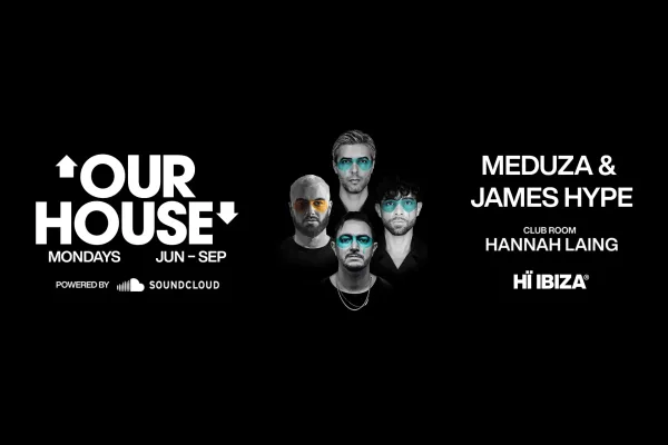 MEDUZA & James Hype Present Our House - Ibiza party event - Official tickets and information for this Ibiza club night